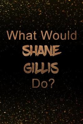 Book cover for What Would Shane Gillis Do?