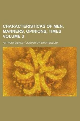 Cover of Characteristicks of Men, Manners, Opinions, Times Volume 3