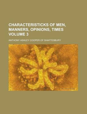 Book cover for Characteristicks of Men, Manners, Opinions, Times Volume 3