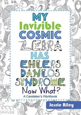 Book cover for My Invisible Cosmic Zebra Has Ehlers-Danlos Syndrome - Now What?