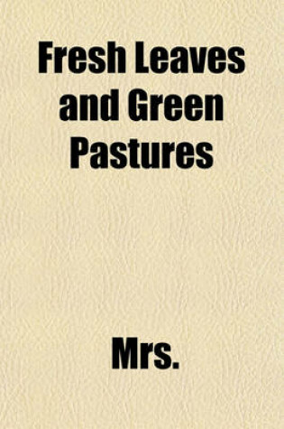 Cover of Fresh Leaves and Green Pastures