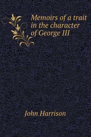 Cover of Memoirs of a trait in the character of George III