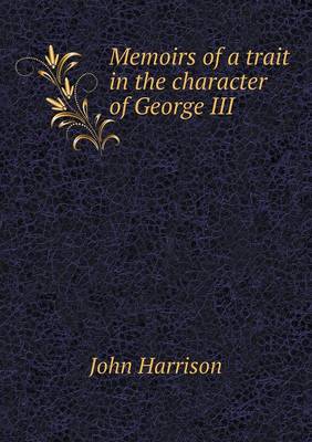 Book cover for Memoirs of a trait in the character of George III