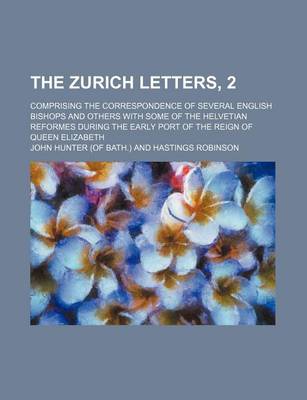 Book cover for The Zurich Letters, 2; Comprising the Correspondence of Several English Bishops and Others with Some of the Helvetian Reformes During the Early Port of the Reign of Queen Elizabeth