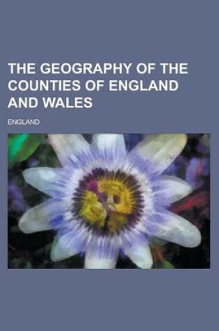 Cover of The Geography of the Counties of England and Wales