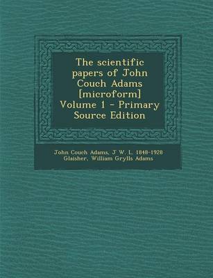 Book cover for The Scientific Papers of John Couch Adams [Microform] Volume 1 - Primary Source Edition