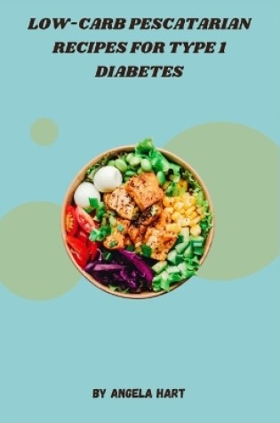 Cover of Low-Carb Pescatarian Recipes for Type 1 Diabetes