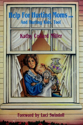 Cover of Help for Hurting Moms-- And Hurting Kids, Too!