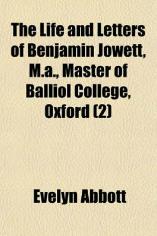 Cover of The Life and Letters of Benjamin Jowett, M.A., Master of Balliol College, Oxford Volume 2