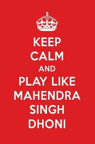 Cover of Keep Calm and Play Like Mahendra Singh Dhoni