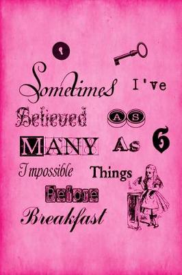 Book cover for Alice in Wonderland Vintage Bullet Dot Grid Journal - Sometimes I Have Believed As Many As Six Impossible Things Before Breakfast (Pink)