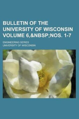 Cover of Bulletin of the University of Wisconsin; Engineering Series Volume 6,