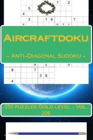 Cover of Aircraftdiku - Anti-Diagonal Sudoku - 250 Puzzles Gold Level - Vol. 206