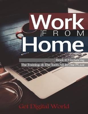 Book cover for Work From Home: Book II Freelancing: The Training & The Tools In One Place