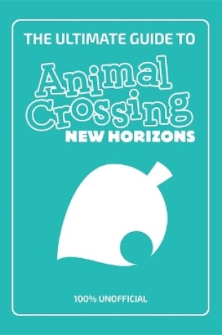 Cover of The Ultimate Guide to Animal Crossing New Horizons