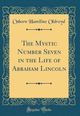 Book cover for The Mystic Number Seven in the Life of Abraham Lincoln (Classic Reprint)