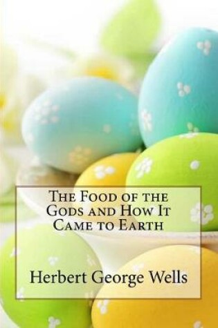 Cover of The Food of the Gods and How It Came to Earth Herbert George Wells