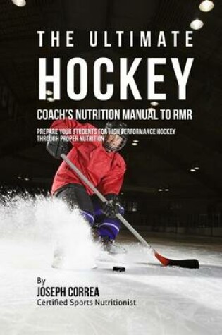 Cover of The Ultimate Hockey Coach's Nutrition Manual To RMR
