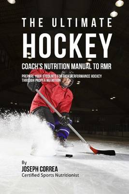 Book cover for The Ultimate Hockey Coach's Nutrition Manual To RMR