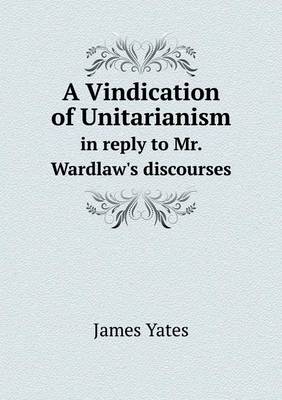 Book cover for A Vindication of Unitarianism in reply to Mr. Wardlaw's discourses