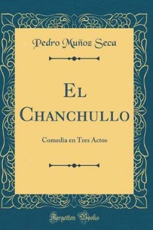 Cover of El Chanchullo: Comedia en Tres Actos (Classic Reprint)