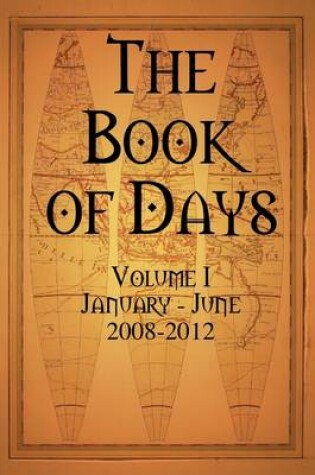 Cover of The Book of Days: Volume I: January - June: 2008 - 2012