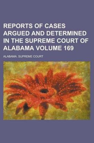 Cover of Reports of Cases Argued and Determined in the Supreme Court of Alabama (Volume 169)