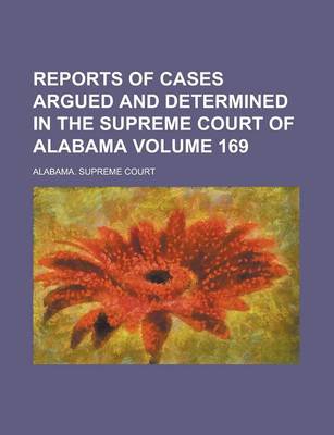 Book cover for Reports of Cases Argued and Determined in the Supreme Court of Alabama (Volume 169)