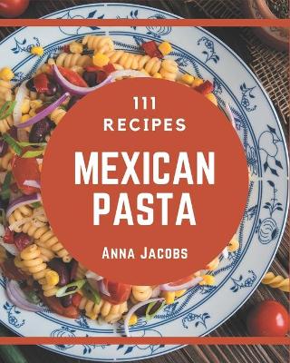 Book cover for 111 Mexican Pasta Recipes
