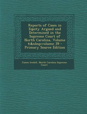 Book cover for Reports of Cases in Equity Argued and Determined in the Supreme Court of North Carolina, Volume 4; Volume 39