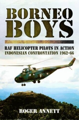 Cover of Borneo Boys: RAF Helicopter Pilots in Action - Indonesia Confrontation 1962-66