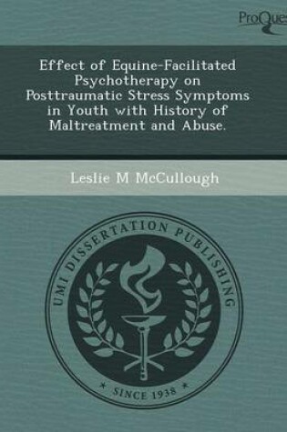 Cover of Effect of Equine-Facilitated Psychotherapy on Posttraumatic Stress Symptoms in Youth with History of Maltreatment and Abuse