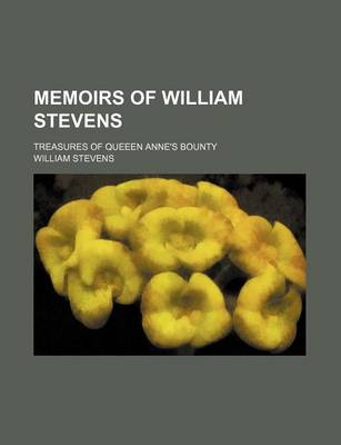 Book cover for Memoirs of William Stevens; Treasures of Queeen Anne's Bounty