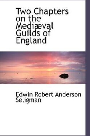 Cover of Two Chapters on the Medi Val Guilds of England