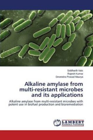 Cover of Alkaline Amylase from Multi-Resistant Microbes and Its Applications