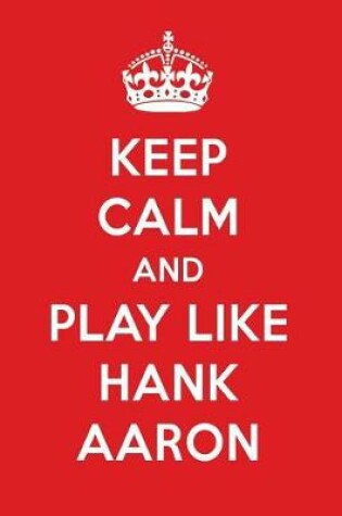 Cover of Keep Calm and Play Like Hank Aaron