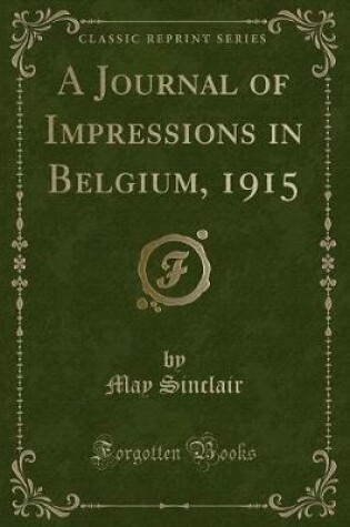 Cover of A Journal of Impressions in Belgium, 1915 (Classic Reprint)