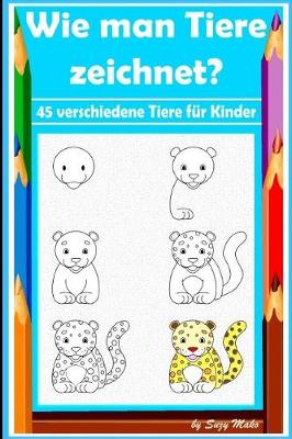 Book cover for Wie Man Tiere Zeichnet? 45 Verschiedene Tiere F