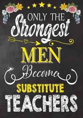 Book cover for Only the strongest men become Substitute Teachers