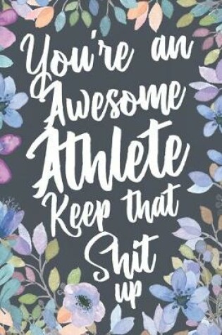 Cover of You're An Awesome Athlete Keep That Shit Up