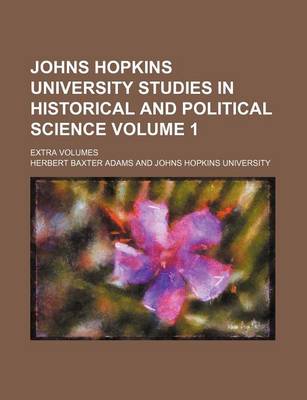 Book cover for Johns Hopkins University Studies in Historical and Political Science Volume 1; Extra Volumes