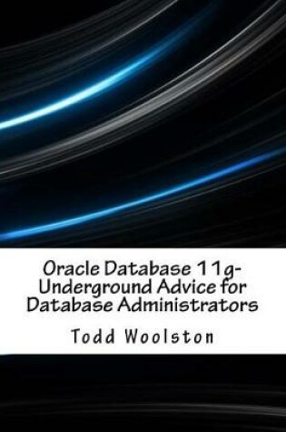 Cover of Oracle Database 11g? Underground Advice for Database Administrators
