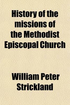 Book cover for History of the Missions of the Methodist Episcopal Church; From the Organization of the Missionary Society to the Present Time