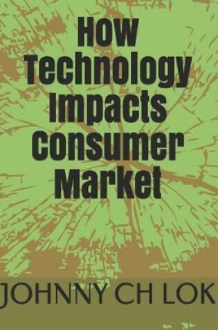 Cover of How Technology Impacts Consumer Market