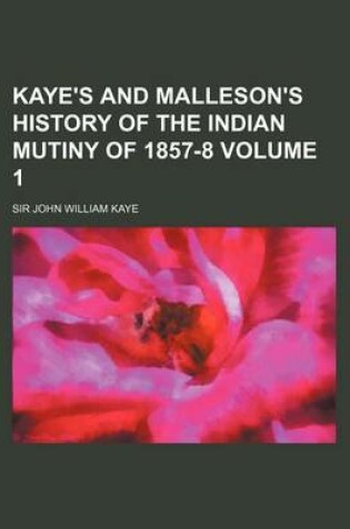 Cover of Kaye's and Malleson's History of the Indian Mutiny of 1857-8 Volume 1