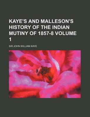 Book cover for Kaye's and Malleson's History of the Indian Mutiny of 1857-8 Volume 1