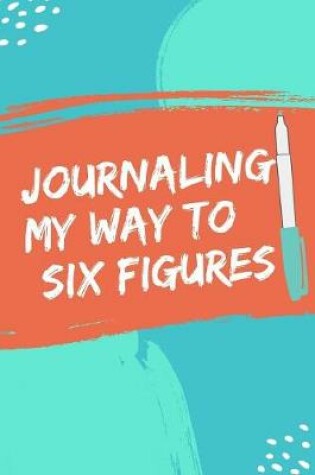 Cover of Journaling My Way to Six Figures