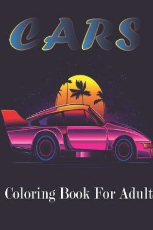 Cover of Cars Coloring Book For Adult
