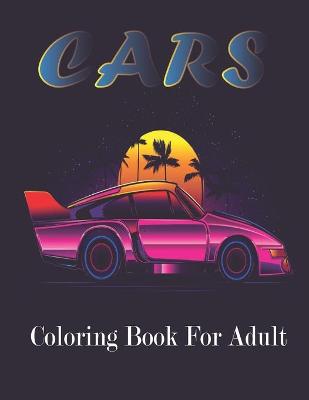 Book cover for Cars Coloring Book For Adult