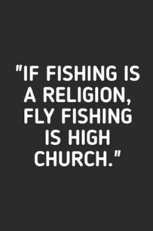 Cover of If Fishing Is A Religion Fly Fishing is High Church